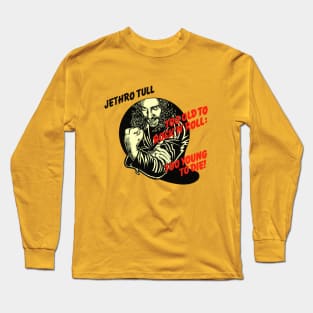 Jethro Tull Too Old ... Long Sleeve T-Shirt